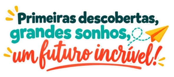 Primeiras descobertas, grandes sonhos, um futuro incrível!